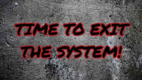 Preppers, Is It Time To Exit The System?