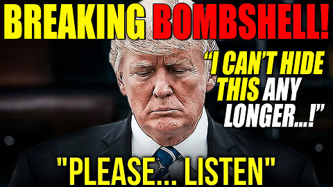 BREAKING! An URGENT Message From President Trump: "PLEASE Listen! I Can't Hide This ANY LONGER!"