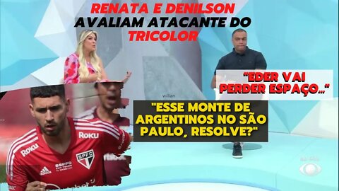 SÃO PAULO - Renata Fan e Denilson show avaliam novo Jogador do São Paulo, outro atacante no Tricolor