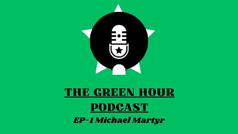 The Green Hour Podcast EP-1: Michael Martyr