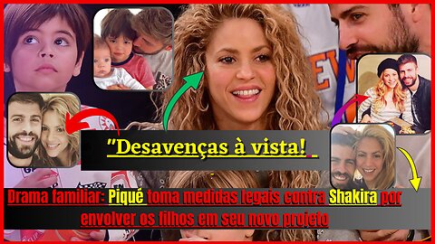 Escândalo! #Shakira enfrenta processo de #Piqué por #exposiçãodosfilhos, no novo #videoclipe Será!?🤔