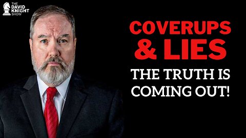 Coverups & LIES: The Truth is Coming Out! | The David Knight Show