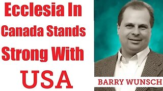 Barry Wunsch Ecclesia In Canada Stands Strong With USA
