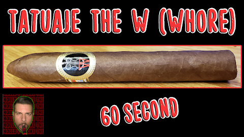 60 SECOND CIGAR REVIEW - Tatuaje Whore - Should I Smoke This