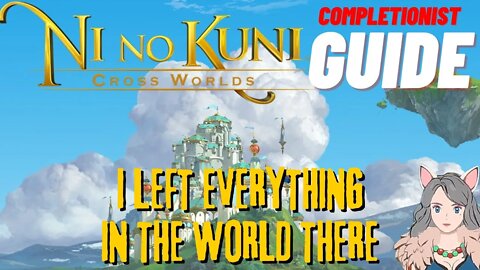 Ni No Kuni Cross Worlds MMORPG I Left Everything in the World There Completionist Guide