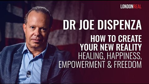 How To Create Your New Reality: Healing, Happiness, Empowerment & Freedom - Dr Joe Dispenza