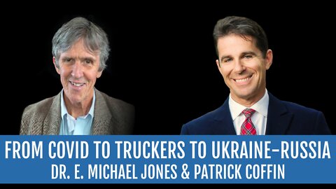 #273: From Covid to Truckers to Ukraine-Russia—Dr. E. Michael Jones