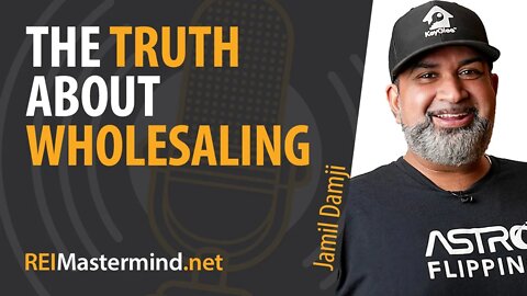 The Truth About Wholesaling with Jamil Damji #243