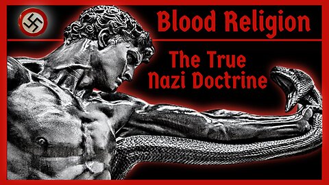 Blood Religion: The True Nazi Doctrine | Uncensored Edition