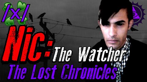Nic The Watcher: Lost Chronicles | Halloween/3rd Anniversary Special | 4chan /x/ Greentext Thread