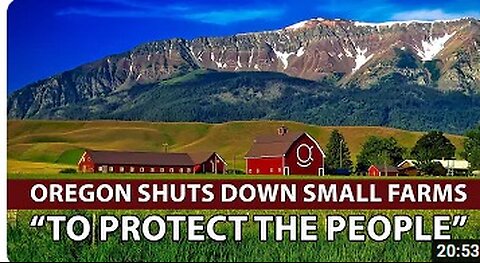 OREGON URGENTLY SHUTS DOWN SMALL FARMS EN MASSE “To Protect The People''