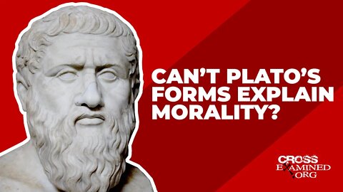 Can’t Plato’s forms explain morality?