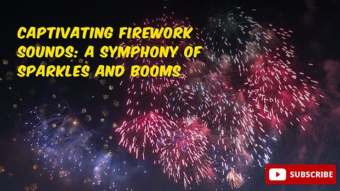 Captivating Firework Sounds: A Symphony of Sparkles and Booms