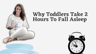 Why Toddlers Take 2 Hours To Fall Asleep | 3 Helpful Tips