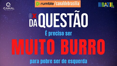 É preciso ser MUITO BURRO para pobre ser de esquerda