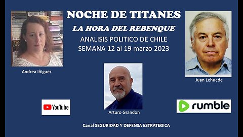 NOCHE DE TITANES... LA HORA DEL REBENQUE.... Analisis Politico Chile... 12 al 19 marzo 2023