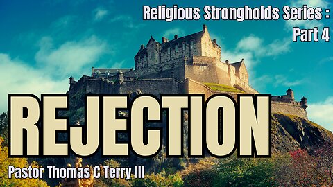 Religious Strongholds: Part 4 - Rejection - Pastor Thomas Terry - 6/11/23