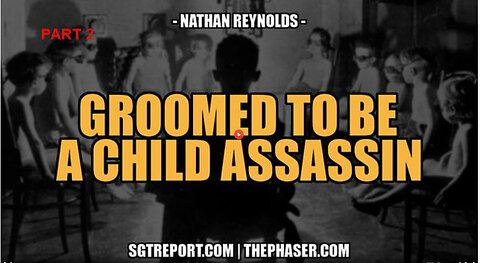 GROOMED TO BE A CHILD ASSASSIN -- Nathan Reynolds [PT 2]