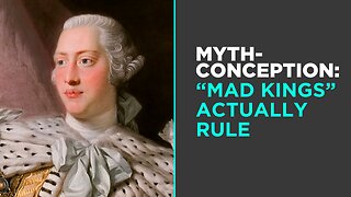 Myth: "Mad Kings" Actually Rule