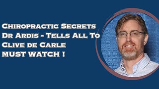 CHIROPRACTIC SECRETS DR ARDIS TELLS ALL TO CLIVE DE CARLE ! MUST WATCH !