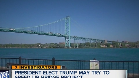 President Elect Trump may try to speed up Gordie Howe Bridge project