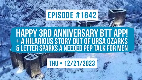 Owen Benjamin | #1842 Happy 3rd Anniversary BTT App! + A Hilarious Story Out Of Ursa Ozarks & Letter Sparks A Needed Pep Talk For Men