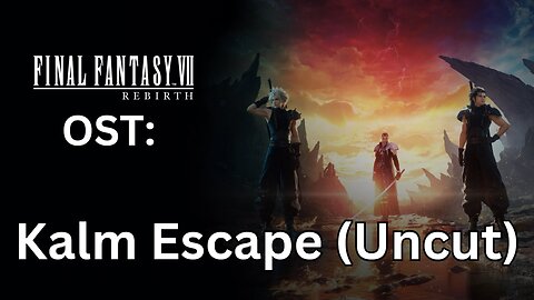 FFVII Rebirth OST: Kalm Escape (Uncut)