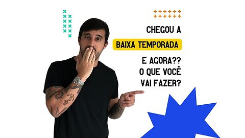 Chegou a baixa TEMPORADA, e agora? O que você vai fazer??