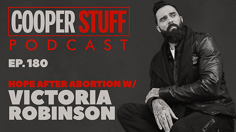 Cooper Stuff Ep. 180 - Hope After Abortion w/Victoria Robinson