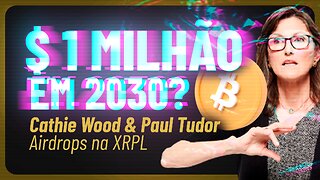 🔥 Bitcoin a $ 1 Milhão em 2030 - Cathie Wood & Paul Tudor Jones - Airdrops XRP - Flare & Coreum