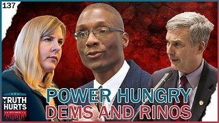 Truth Hurts #137 (Part 2) - Power Hungry Democrats and RINOs