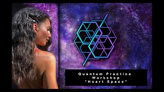 Quantum Practice Workshop - The Heart Space (July 9, 2023)