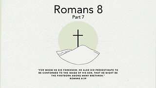 February 25, 2024 -Romans 8 Part 6- Pastor Tim Remington