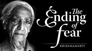 The Ending of Fear | Krishnamurti