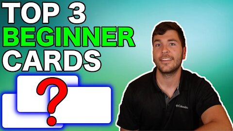 Top 3 BEGINNER Credit Cards in 2021