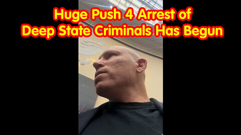 Must See! HUGE Push 4 Arrest of Deep State Criminals Has Begun