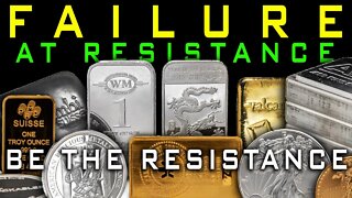 Gold & Silver Fail At Resistance So We Must BE The Resistance
