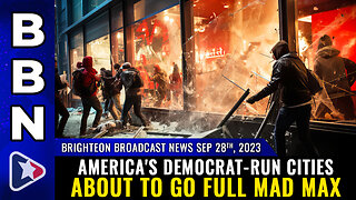 BBN Sep 28, 2023: America's Democrat-run cities about to go FULL MAD MAX