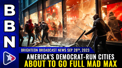 BBN Sep 28, 2023: America's Democrat-run cities about to go FULL MAD MAX