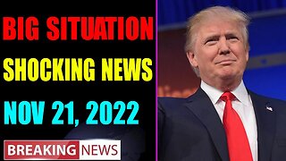 BIG SITUATION SHOCKING NEWS UPDATE OF TODAY'S NOVEMBER 21, 2022 - TRUMP NEWS