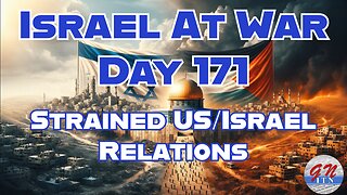 GNITN Special Edition Israel At War Day 171: Strained US/Israel Relations