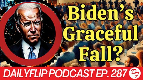 Joe Biden Is Not Going Anywhere - DailyFlip Podcast Ep. 287 - 7/12/24