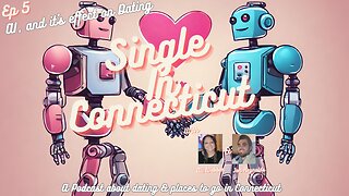 Single in Connecticut Podcast - EP 5: AI and It's Effects On Dating