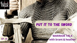 PUT IT TO THE SWORD: HOW TO VANQUISH DARK THOUGHTS - WARRIOR TALK WITH BRANT AND HEATHER