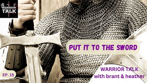 PUT IT TO THE SWORD: HOW TO VANQUISH DARK THOUGHTS - WARRIOR TALK WITH BRANT AND HEATHER