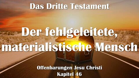 Der fehlgeleitete, materialistische Mensch... Jesus erläutert ❤️ Das Dritte Testament Kapitel 46