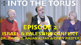 Into the Torus Episode 2 - Israel & Palestine Conflict w/ Amjad Alfar, Cindy Piester & Dr. Jim Cole