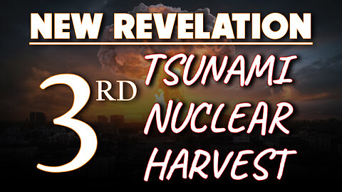 New Revelation: Third Tsunami, Third Nuclear & Third Harvest 04/15/2024