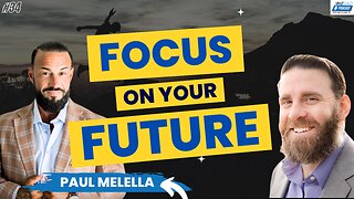 Episode 34: Focus On Your Future With Paul Melella