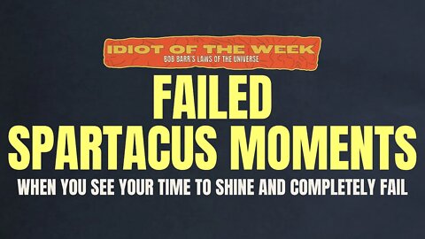 Failed Spartacus Moments | Idiot of the Week | Bob Barr's Laws of the Universe
